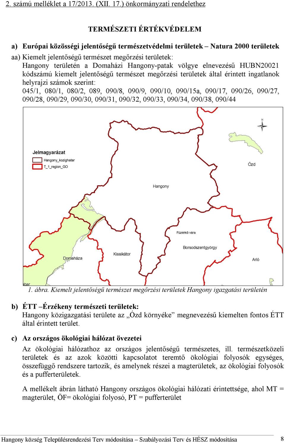 ) önkormányzati rendelethez TERMÉSZETI ÉRTÉKVÉDELEM a) Európai közösségi jelentőségű természetvédelmi területek Natura 2000 területek aa) Kiemelt jelentőségű természet megőrzési területek: Hangony