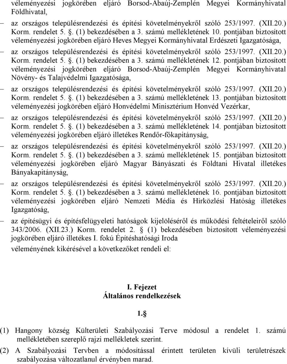 pontjában biztosított véleményezési jogkörében eljáró Borsod-Abaúj-Zemplén Megyei Kormányhivatal Növény- és Talajvédelmi Igazgatósága, Korm. rendelet 5.. (1) bekezdésében a 3. számú mellékletének 13.