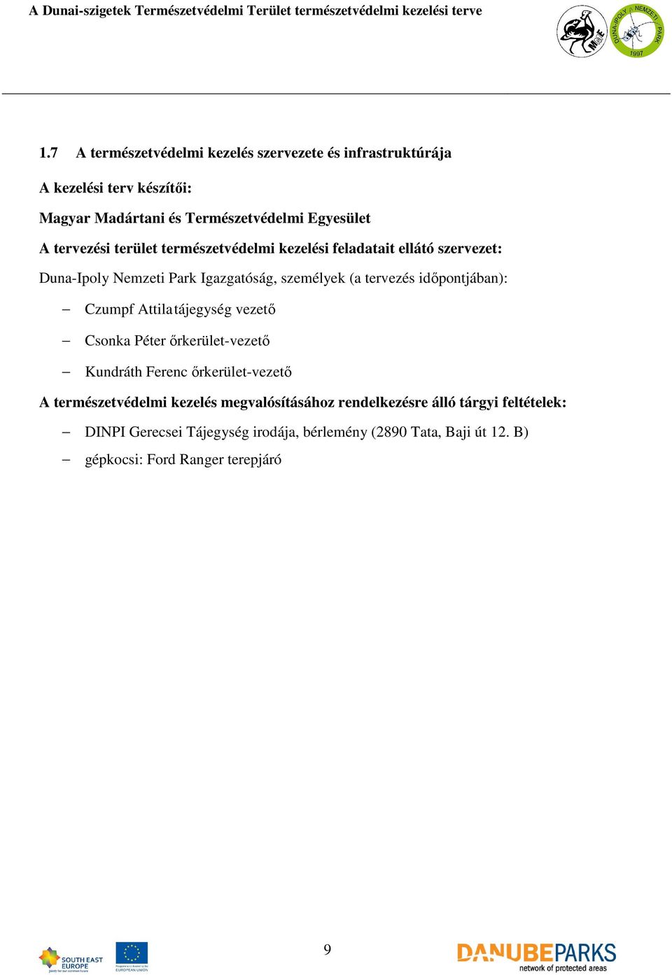 idıpontjában): Czumpf Attila tájegység vezetı Csonka Péter ırkerület-vezetı Kundráth Ferenc ırkerület-vezetı A természetvédelmi kezelés