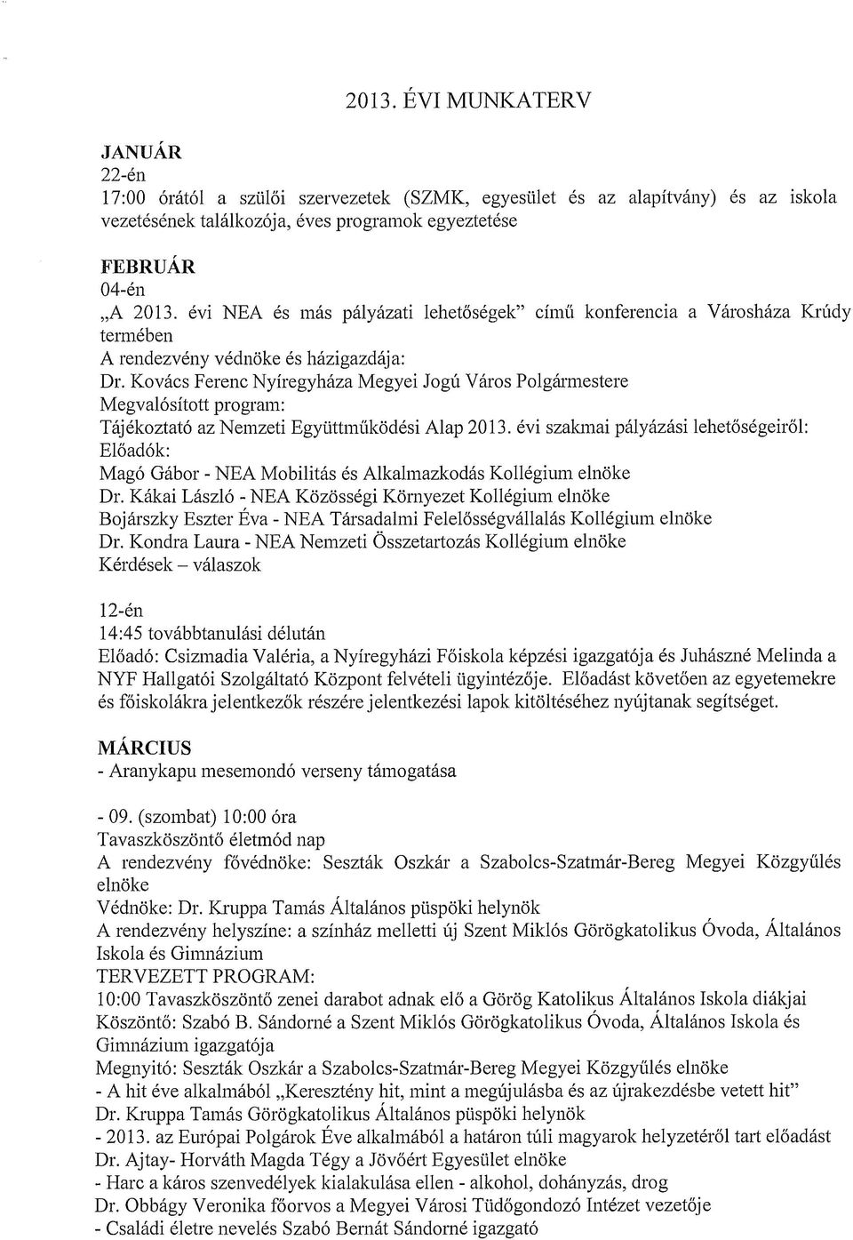 Kovács Ferenc Nyíregyháza Megyei Jogú Város Polgármestere Megvalósított program: Tájékoztató az Nemzeti Együttműködési Alap 2013.