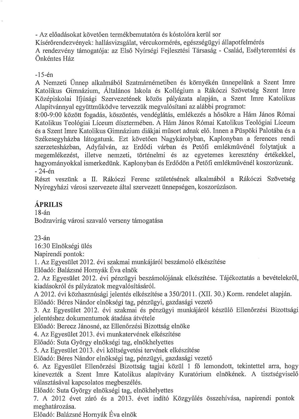 Kollégium a Rákóczi Szövetség Szent Imre Középiskolai 11]úsági Szervezetének közös pályázata alapján, a Szent Imre Katolikus Alapítvánnyal együttműködve tervezzük megvalósítani az alábbi programot: