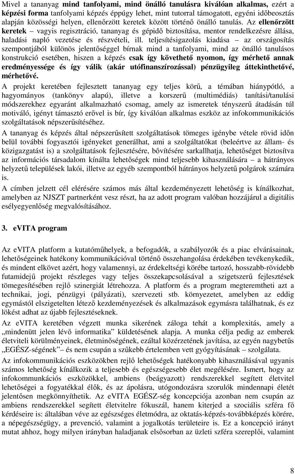 teljesítésigazolás kiadása az országosítás szempontjából különös jelentőséggel bírnak mind a tanfolyami, mind az önálló tanulásos konstrukció esetében, hiszen a képzés csak így követhető nyomon, így