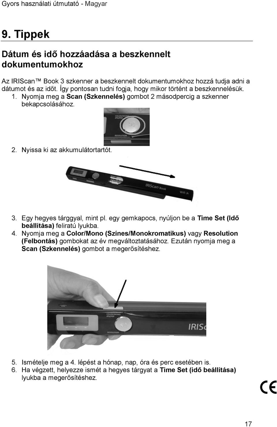 Egy hegyes tárggyal, mint pl. egy gemkapocs, nyúljon be a Time Set (Idő beállítása) feliratú lyukba. 4.