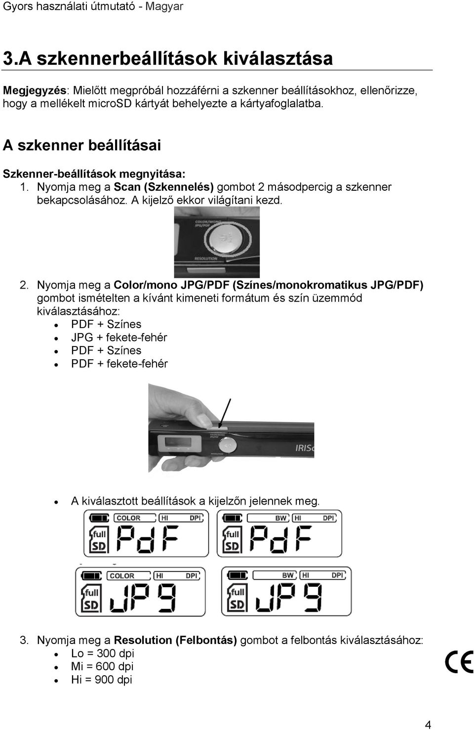 másodpercig a szkenner bekapcsolásához. A kijelző ekkor világítani kezd. 2.