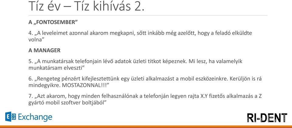 A munkatársak telefonjain lévő adatok üzleti titkot képeznek. Mi lesz, ha valamelyik munkatársam elveszti 6.