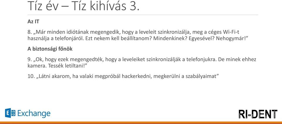 telefonjáról. Ezt nekem kell beállítanom? Mindenkinek? Egyesével? Nehogymár! A biztonsági főnök 9.