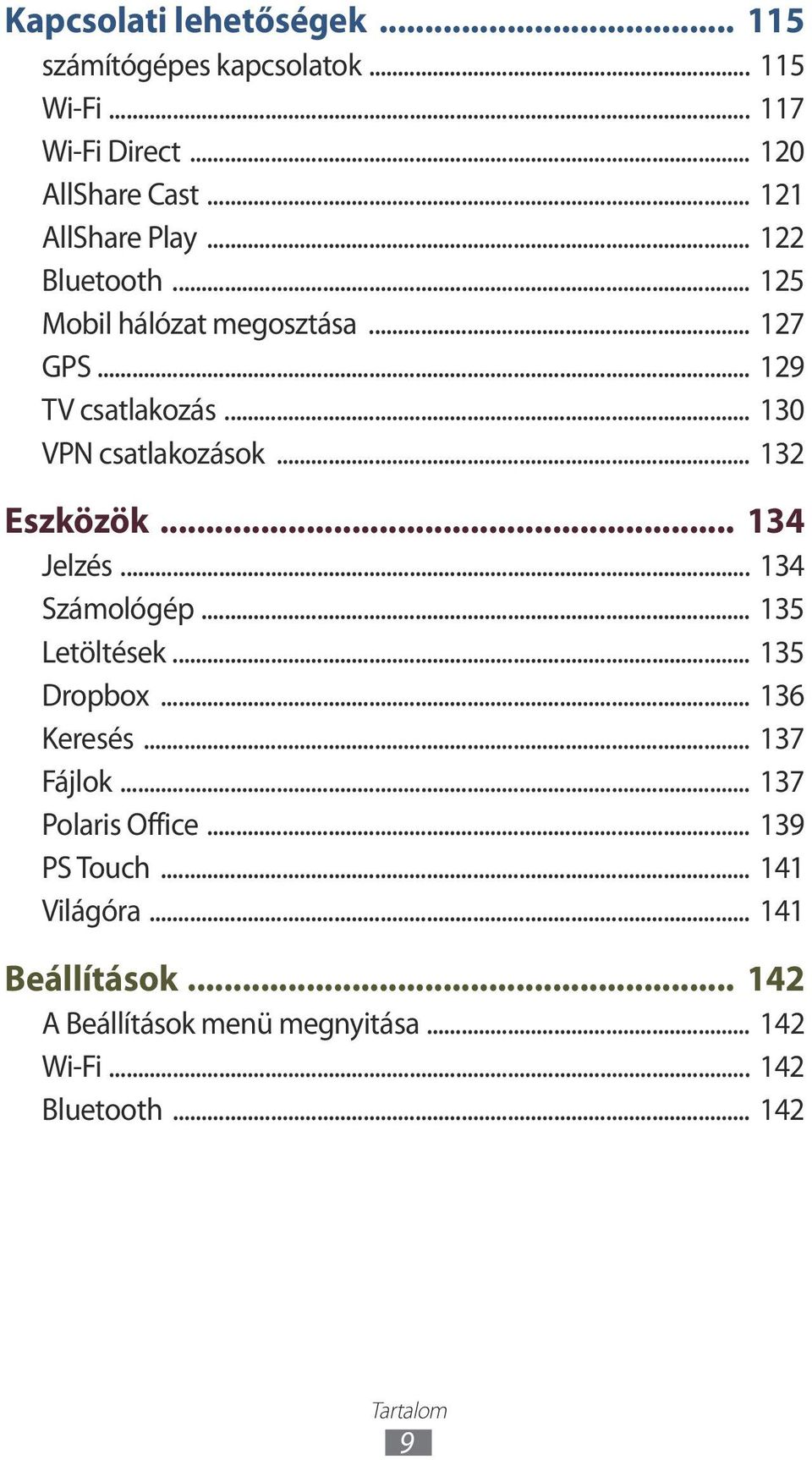 .. 132 Eszközök... 134 Jelzés... 134 Számológép... 135 Letöltések... 135 Dropbox... 136 Keresés... 137 Fájlok.