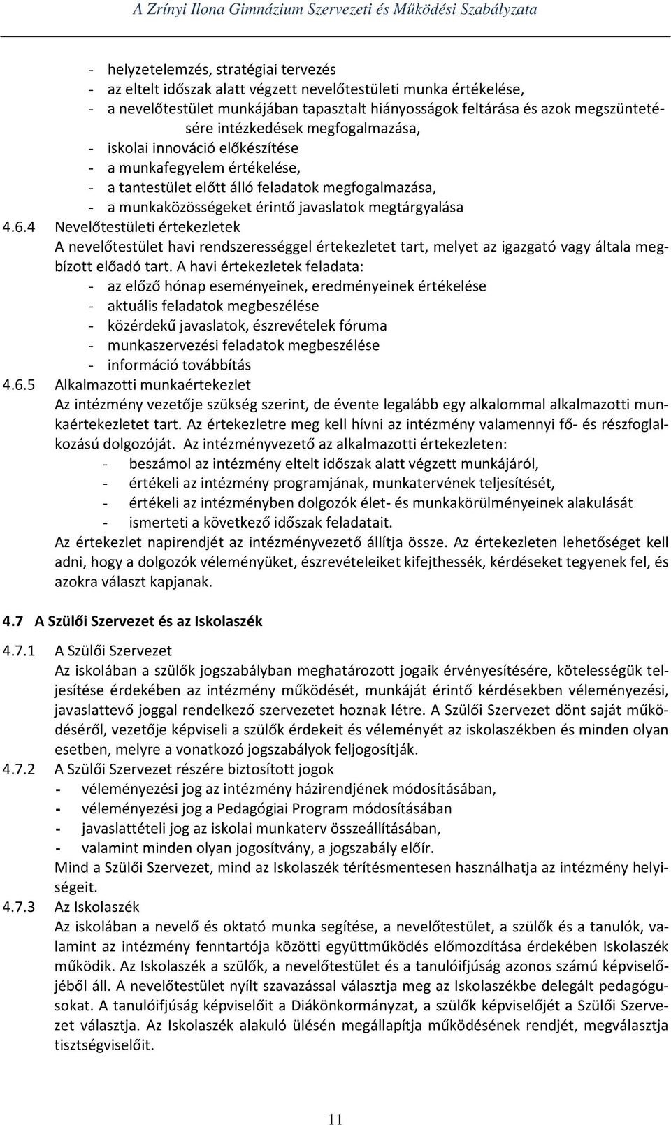 4.6.4 Nevelőtestületi értekezletek A nevelőtestület havi rendszerességgel értekezletet tart, melyet az igazgató vagy általa megbízott előadó tart.