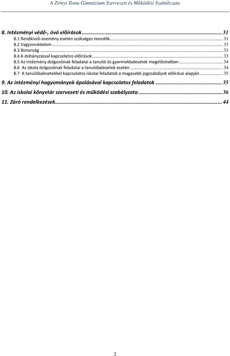 .. 34 8.6 Az iskola dolgozóinak feladatai a tanulóbalesetek esetén... 34 8.7 A tanulóbalesetekkel kapcsolatos iskolai feladatok a magasabb jogszabályok előírásai alapján.