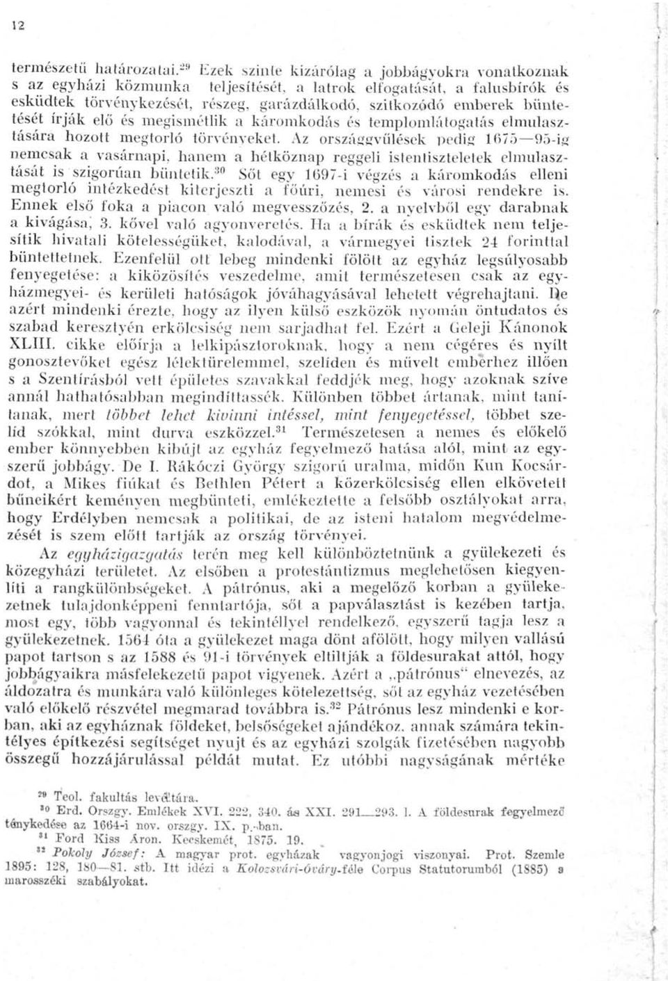 büntetését írják elő és megismétlik a káromkodás és templomlátogatás elmulasztására hozott megtorló törvényeket.