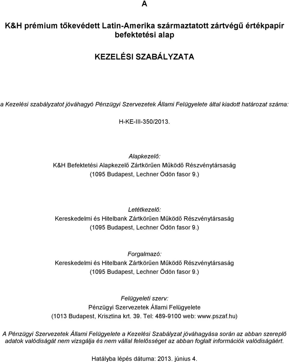 ) Letétkezelő: Kereskedelmi és Hitelbank Zártkörűen Működő Részvénytársaság (1095 Budapest, Lechner Ödön fasor 9.