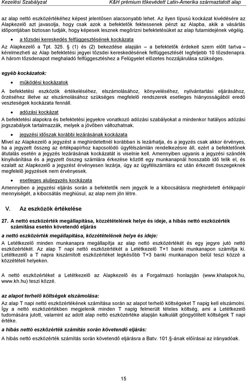 befektetésüket az alap futamidejének végéig. a tőzsdei kereskedés felfüggesztésének kockázata Az Alapkezelő a Tpt. 325.