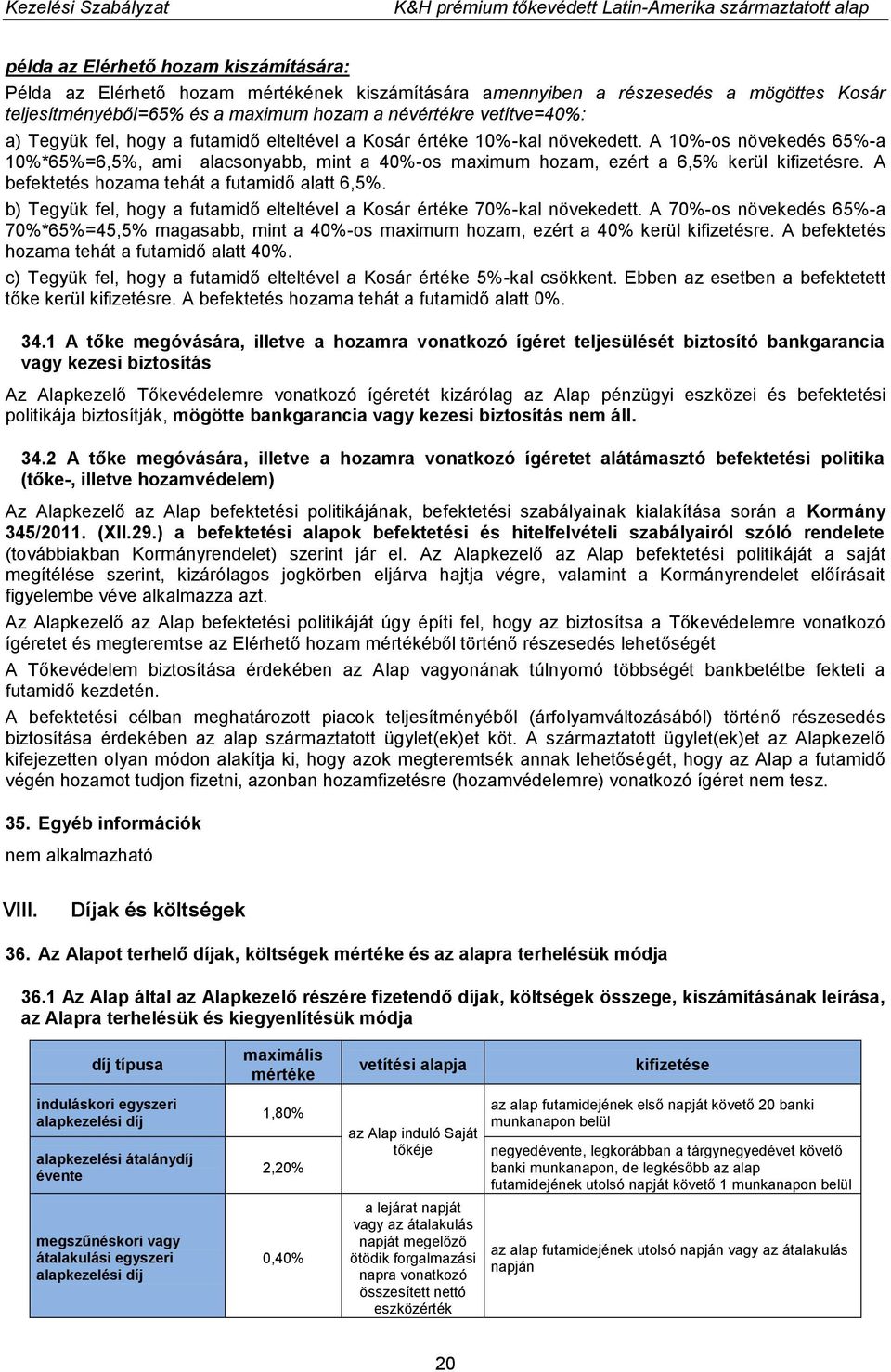 A befektetés hozama tehát a futamidő alatt 6,5%. b) Tegyük fel, hogy a futamidő elteltével a Kosár értéke 70%-kal növekedett.