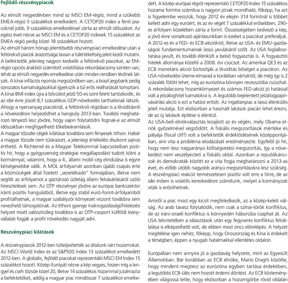 Az egész évet nézve az MSCI EM és a CETOP20 indexek 15 százalékot az EMEA régió pedig közel 18 százalékot hozott.