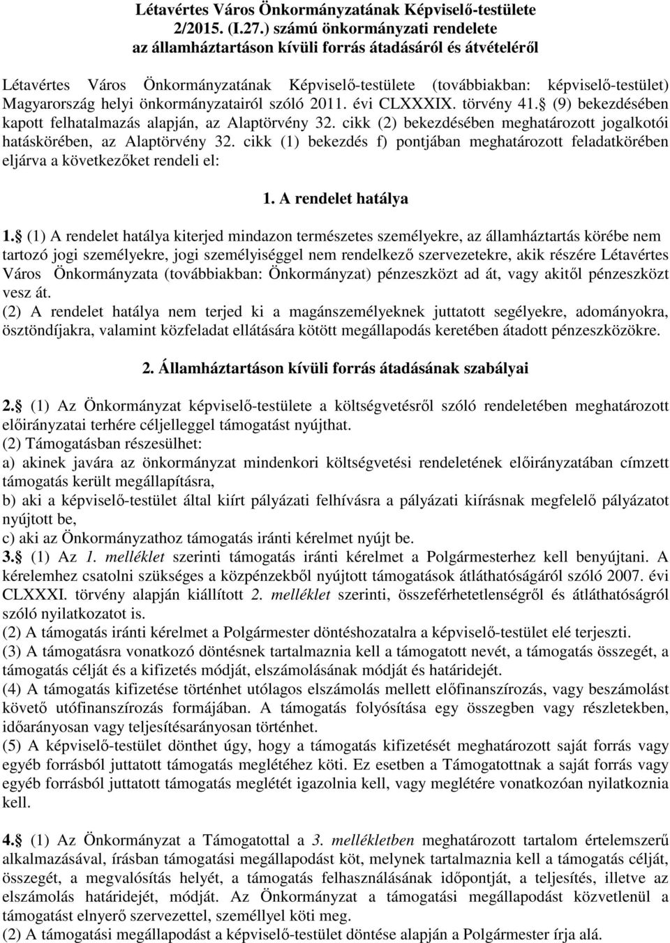 önkormányzatairól szóló 2011. évi CLXXXIX. törvény 41. (9) bekezdésében kapott felhatalmazás alapján, az Alaptörvény 32. cikk (2) bekezdésében meghatározott jogalkotói hatáskörében, az Alaptörvény 32.