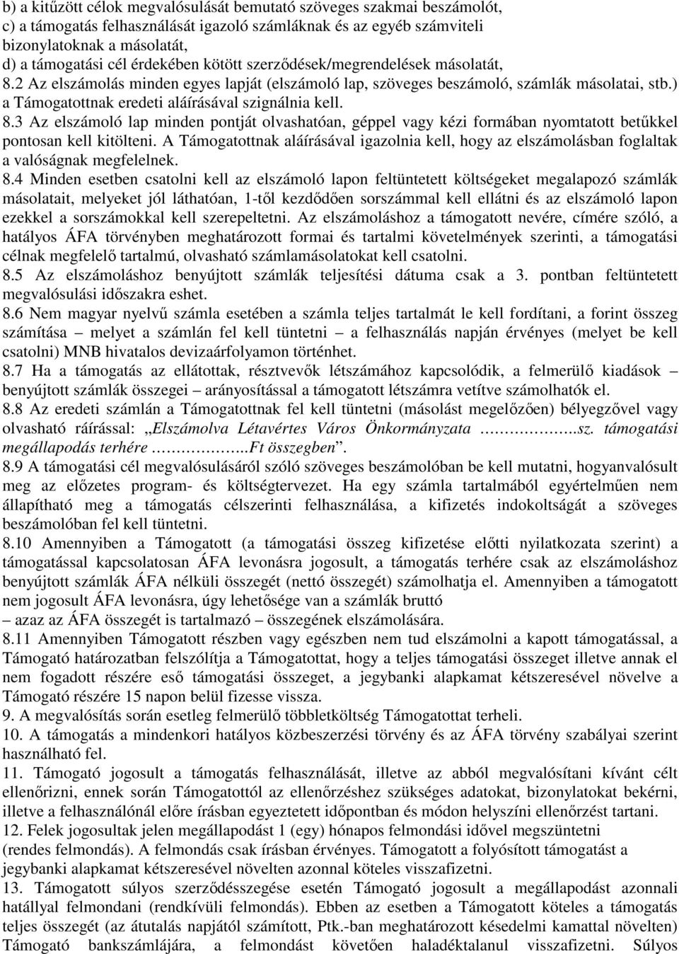 ) a Támogatottnak eredeti aláírásával szignálnia kell. 8.3 Az elszámoló lap minden pontját olvashatóan, géppel vagy kézi formában nyomtatott betűkkel pontosan kell kitölteni.