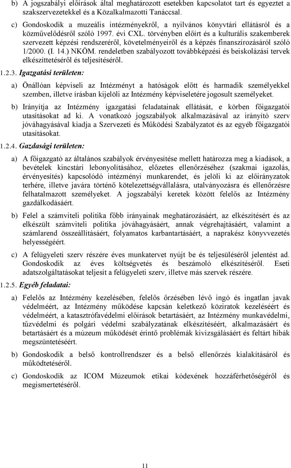 törvényben előírt és a kulturális szakemberek szervezett képzési rendszeréről, követelményeiről és a képzés finanszírozásáról szóló 1/2000. (I. 14.) NKÖM.