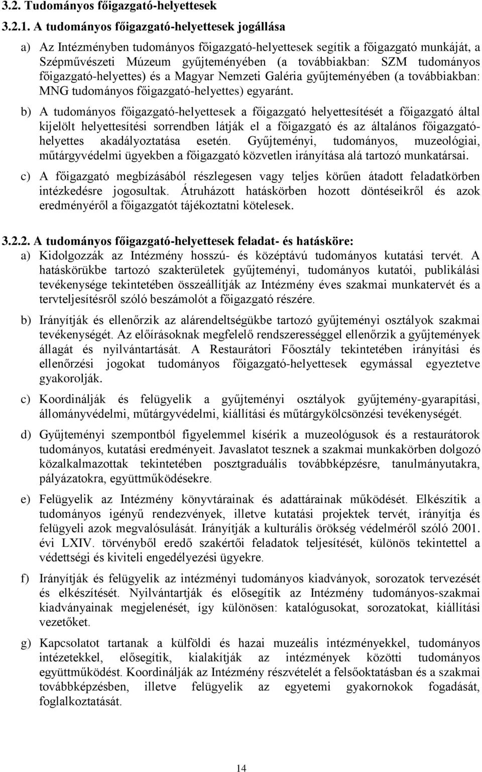 főigazgató-helyettes) és a Magyar Nemzeti Galéria gyűjteményében (a továbbiakban: MNG tudományos főigazgató-helyettes) egyaránt.