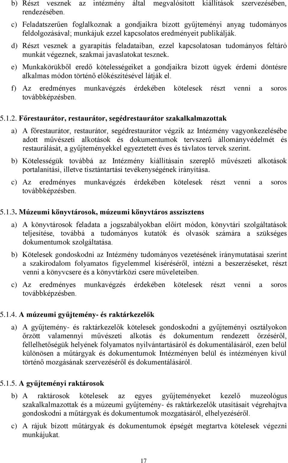 d) Részt vesznek a gyarapítás feladataiban, ezzel kapcsolatosan tudományos feltáró munkát végeznek, szakmai javaslatokat tesznek.