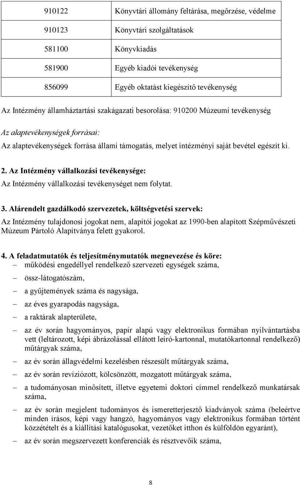 Az Intézmény vállalkozási tevékenysége: Az Intézmény vállalkozási tevékenységet nem folytat. 3.