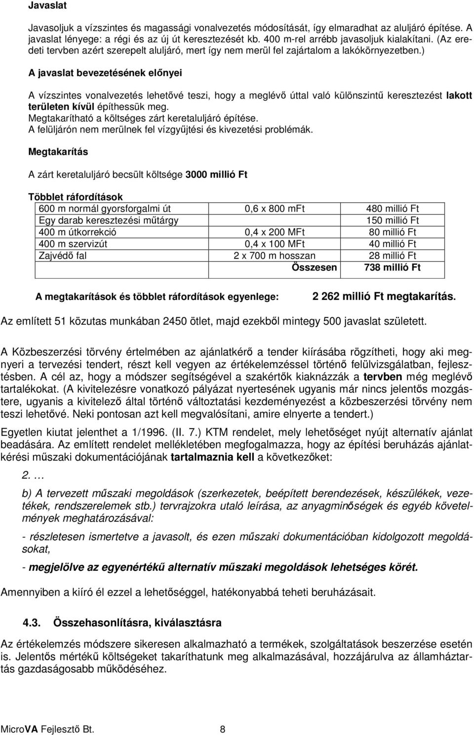 ) A javaslat bevezetésének elnyei A vízszintes vonalvezetés lehetvé teszi, hogy a meglév úttal való különszint keresztezést lakott területen kívül építhessük meg.