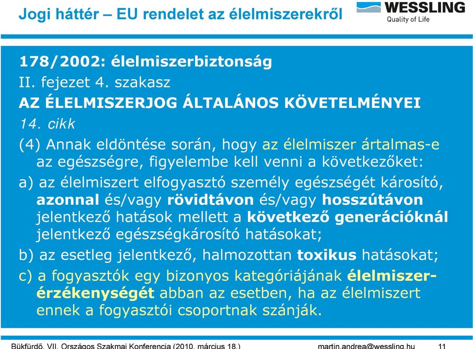 károsító, azonnal és/vagy rövidtávon és/vagy hosszútávon jelentkező hatások mellett a következő generációknál jelentkező ő egészségkárosító é hatásokat; t b) az