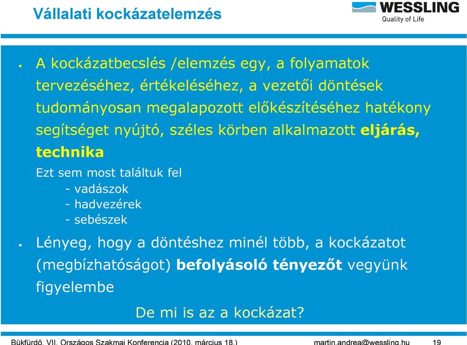 alkalmazott eljárás, technika Ezt sem most találtuk fel - vadászok - hadvezérek - sebészek Lényeg, hogy a