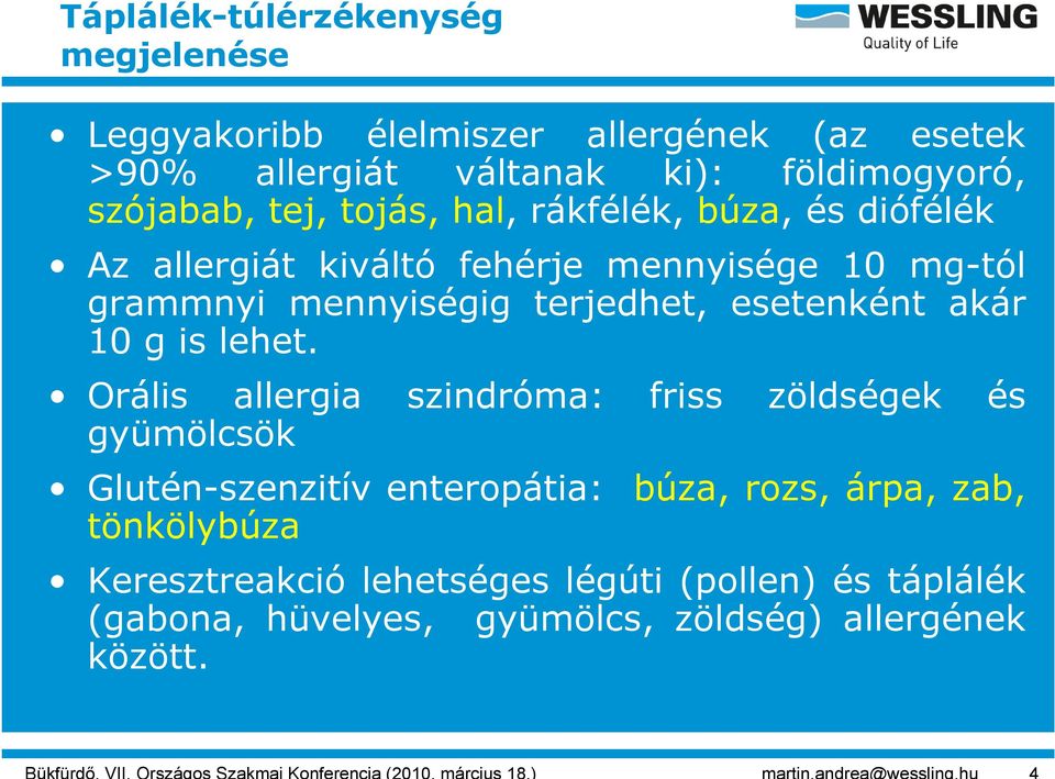 terjedhet, esetenként akár 10 g is lehet.