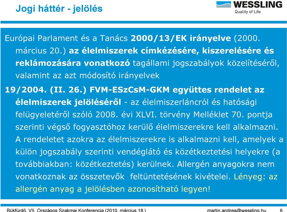 ) FVM-ESzCsM-GKM együttes rendelet az élelmiszerek jelöléséről - az élelmiszerláncról és hatósági felügyeletéről szóló 2008. évi XLVI. törvény Melléklet 70.