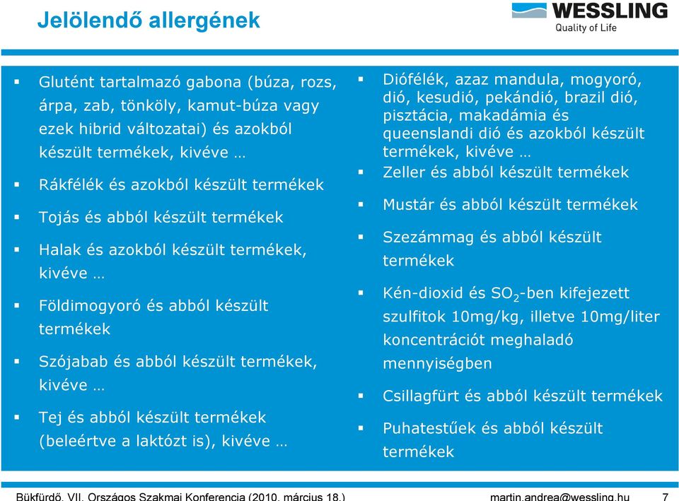 laktózt is), kivéve Diófélék, azaz mandula, mogyoró, dió, kesudió, pekándió, brazil dió, pisztácia, makadámia és queenslandi dió és azokból készült termékek, kivéve Zeller és abból készült termékek