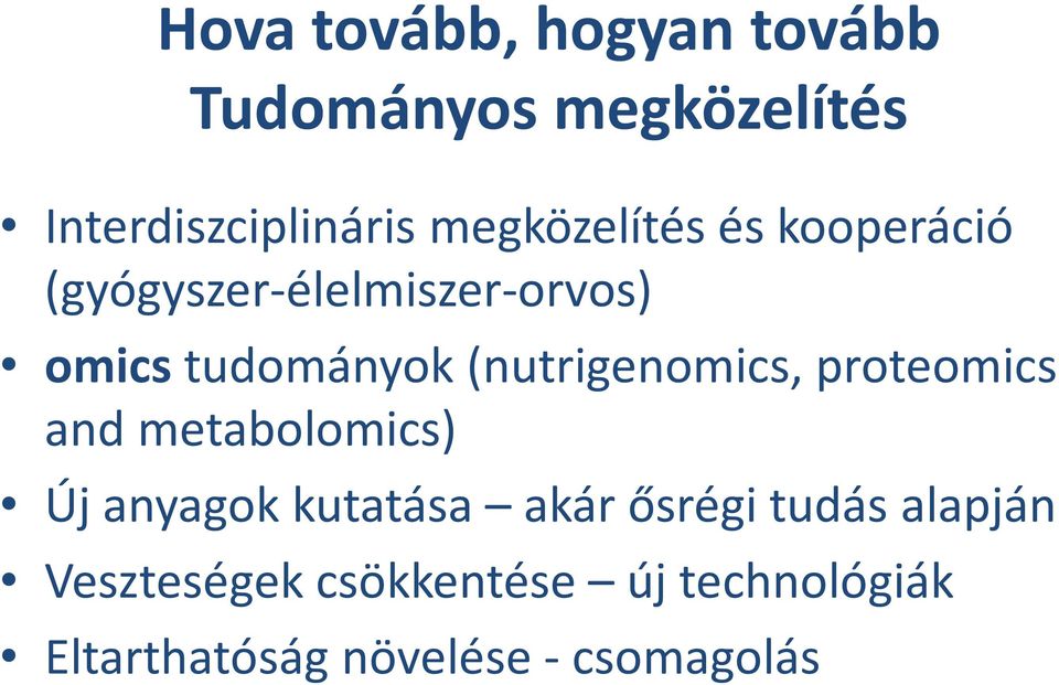 (nutrigenomics, proteomics and metabolomics) Új anyagok kutatása akár ősrégi