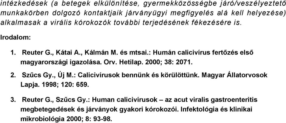 : HumÖn calicivårus fertőzäs első magyarorszögi igazolösa. Orv. Hetilap. 2000; 38: 2071. 2. Szűcs Gy., éj M.: Calicivårusok bennünk äs kárüláttünk.