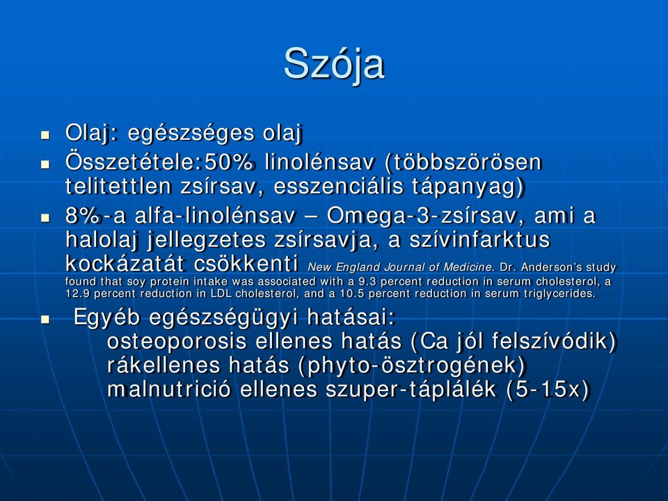 Anderson s study found that soy protein intake was associated with a 9.3 percent reduction in serum cholesterol, a 12.
