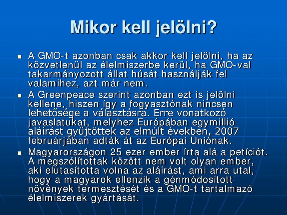 A Greenpeace szerint azonban ezt is jelölni kellene, hiszen így a fogyasztónak nincsen lehetősége a választásra.