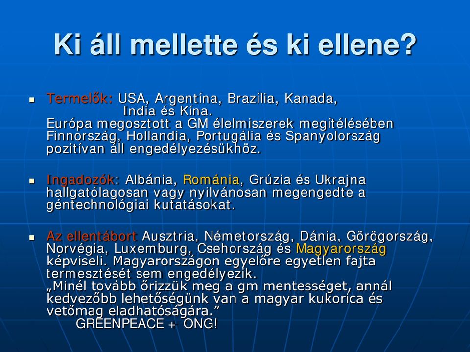 Ingadozók: Albánia, Románia, Grúzia és Ukrajna hallgatólagosan vagy nyilvánosan megengedte a géntechnológiai kutatásokat.