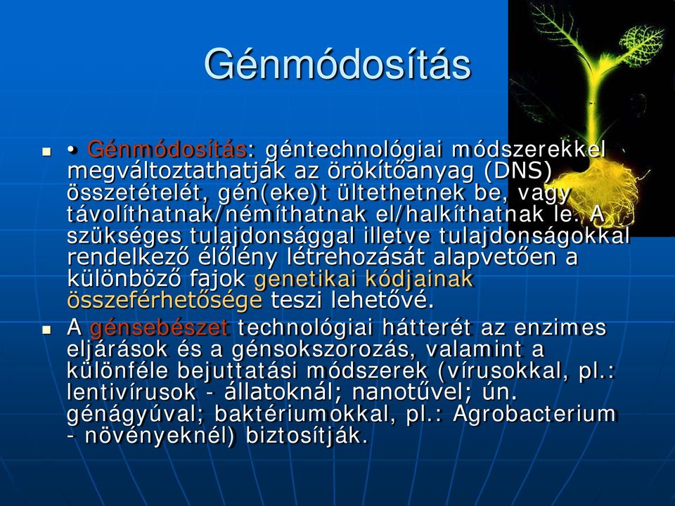 A szükséges tulajdonsággal illetve tulajdonságokkal rendelkező élőlény létrehozását alapvetően a különböző fajok genetikai kódjainak összeférhetősége