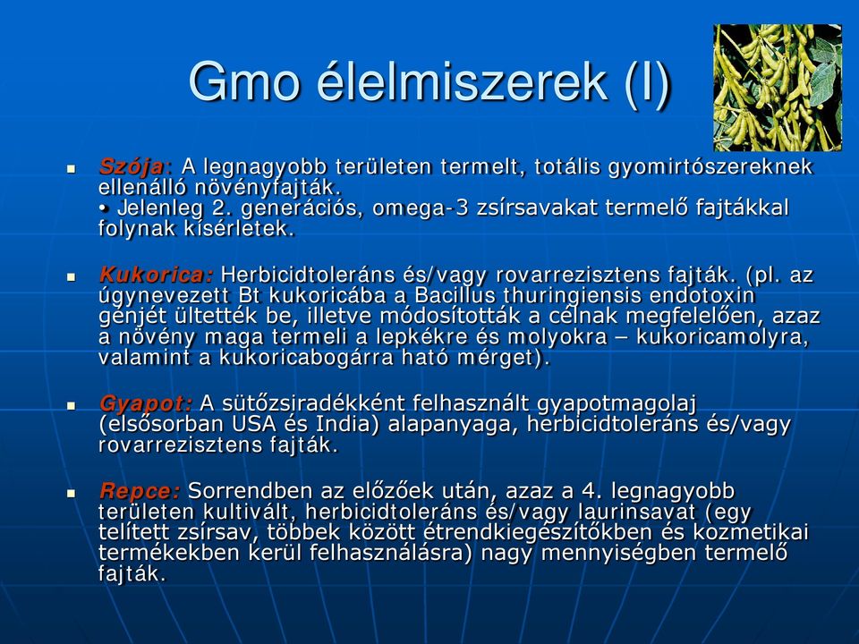 az úgynevezett Bt kukoricába a Bacillus thuringiensis endotoxin génjét ültették be, illetve módosították a célnak megfelelően, azaz a növény maga termeli a lepkékre és molyokra kukoricamolyra,