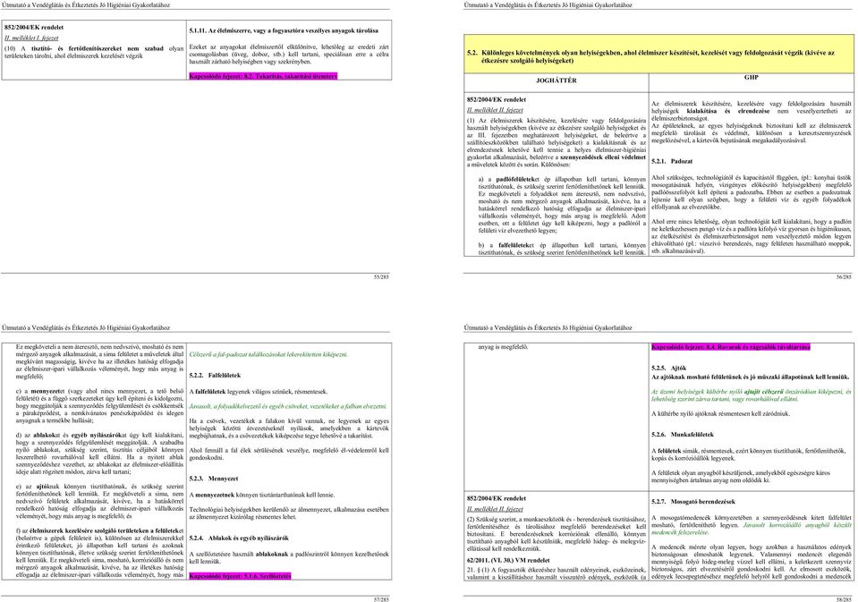 ) kell tartani, speciálisan erre a célra használt zárható helyiségben vagy szekrényben. 5.2.