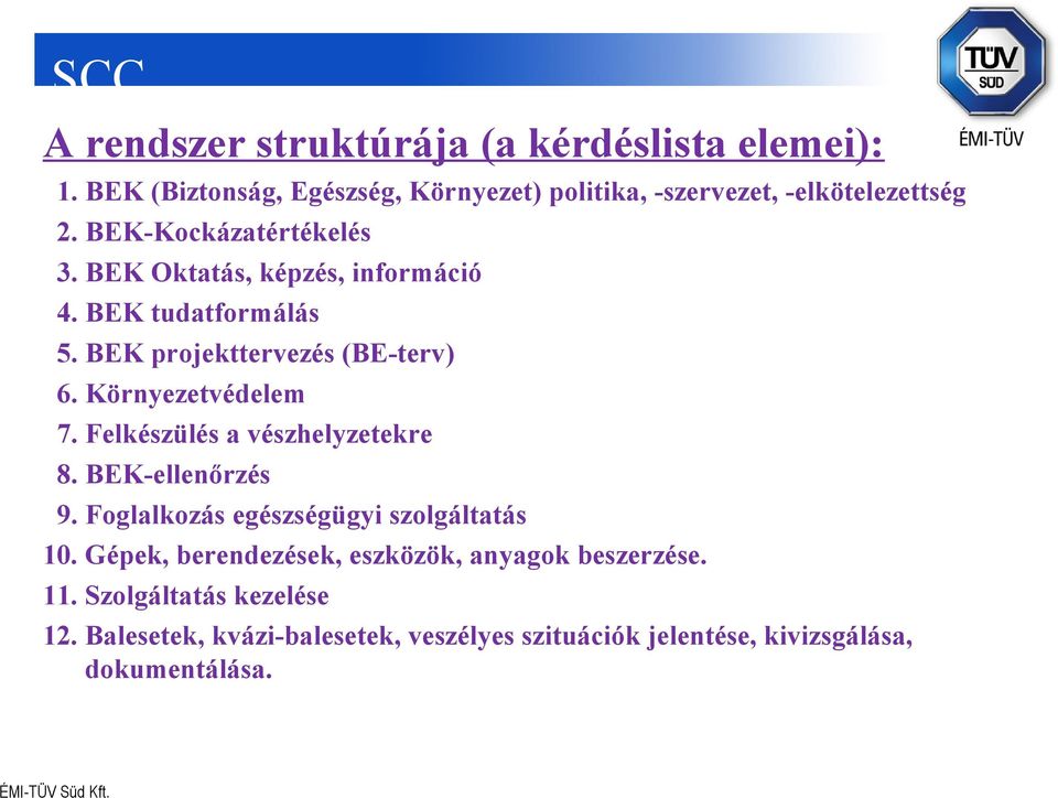 Környezetvédelem 7. Felkészülés a vészhelyzetekre 8. BEK-ellenőrzés 9. Foglalkozás egészségügyi szolgáltatás 10.