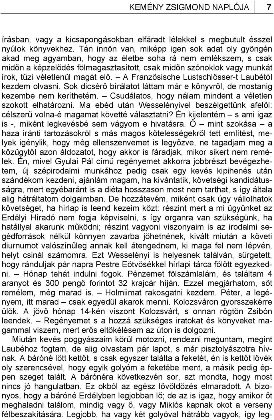 véletlenül magát elő. A Französische Lustschlösser-t Laubétól kezdem olvasni. Sok dicsérő bírálatot láttam már e könyvről, de mostanig kezembe nem keríthetém.