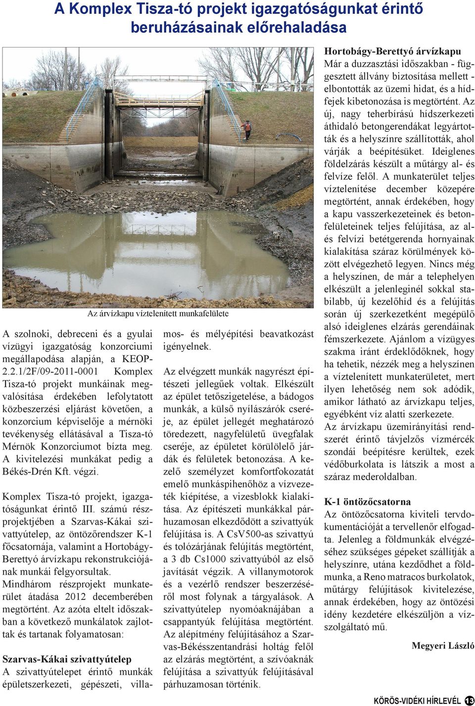 2.1/2F/09-2011-0001 Komplex Tisza-tó projekt munkáinak megvalósítása érdekében lefolytatott közbeszerzési eljárást követően, a konzorcium képviselője a mérnöki tevékenység ellátásával a Tisza-tó