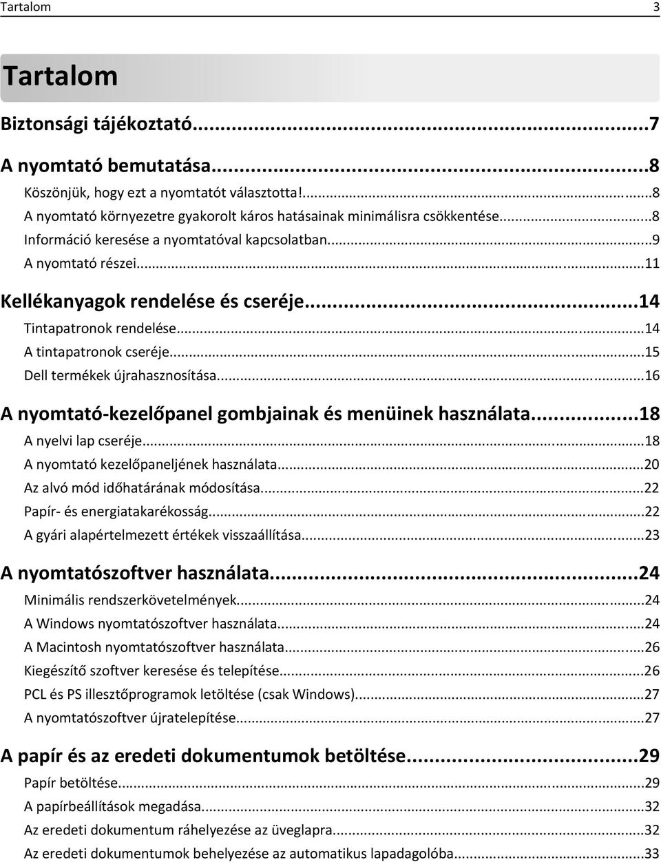 ..15 Dell termékek újrahasznosítása...16 A nyomtató-kezelőpanel gombjainak és menüinek használata...18 A nyelvi lap cseréje...18 A nyomtató kezelőpaneljének használata.