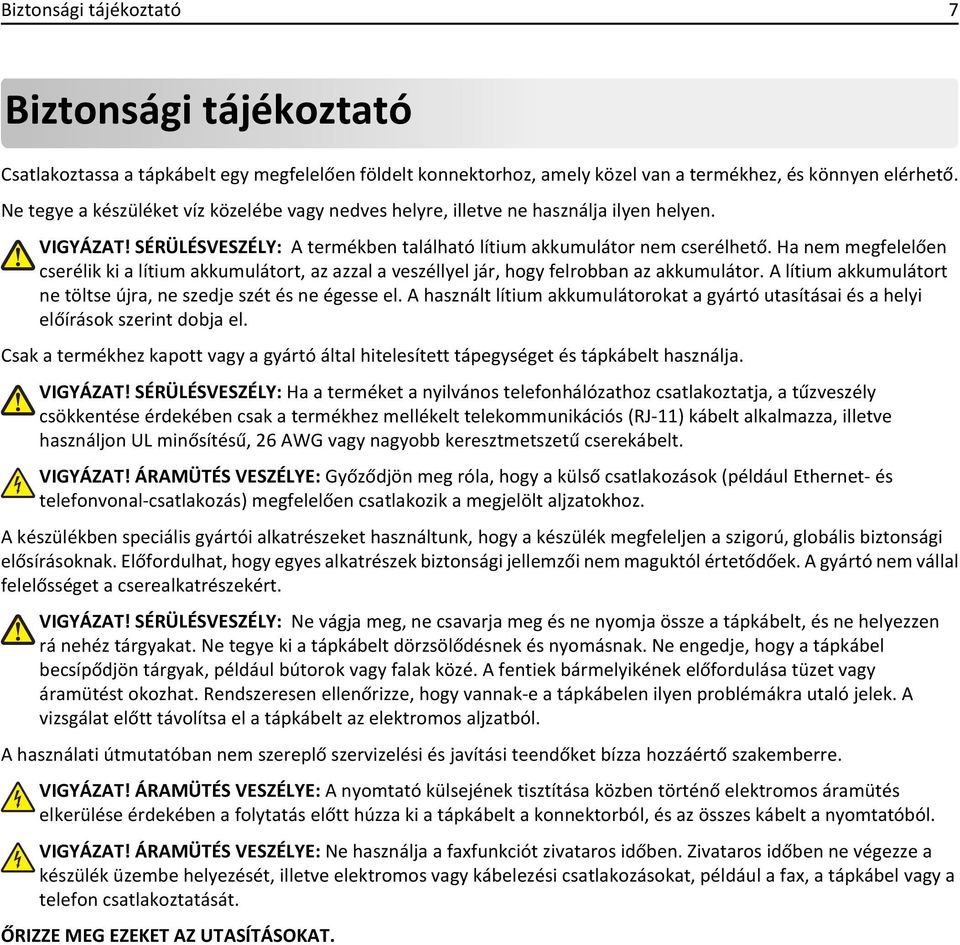 Ha nem megfelelően cserélik ki a lítium akkumulátort, az azzal a veszéllyel jár, hogy felrobban az akkumulátor. A lítium akkumulátort ne töltse újra, ne szedje szét és ne égesse el.