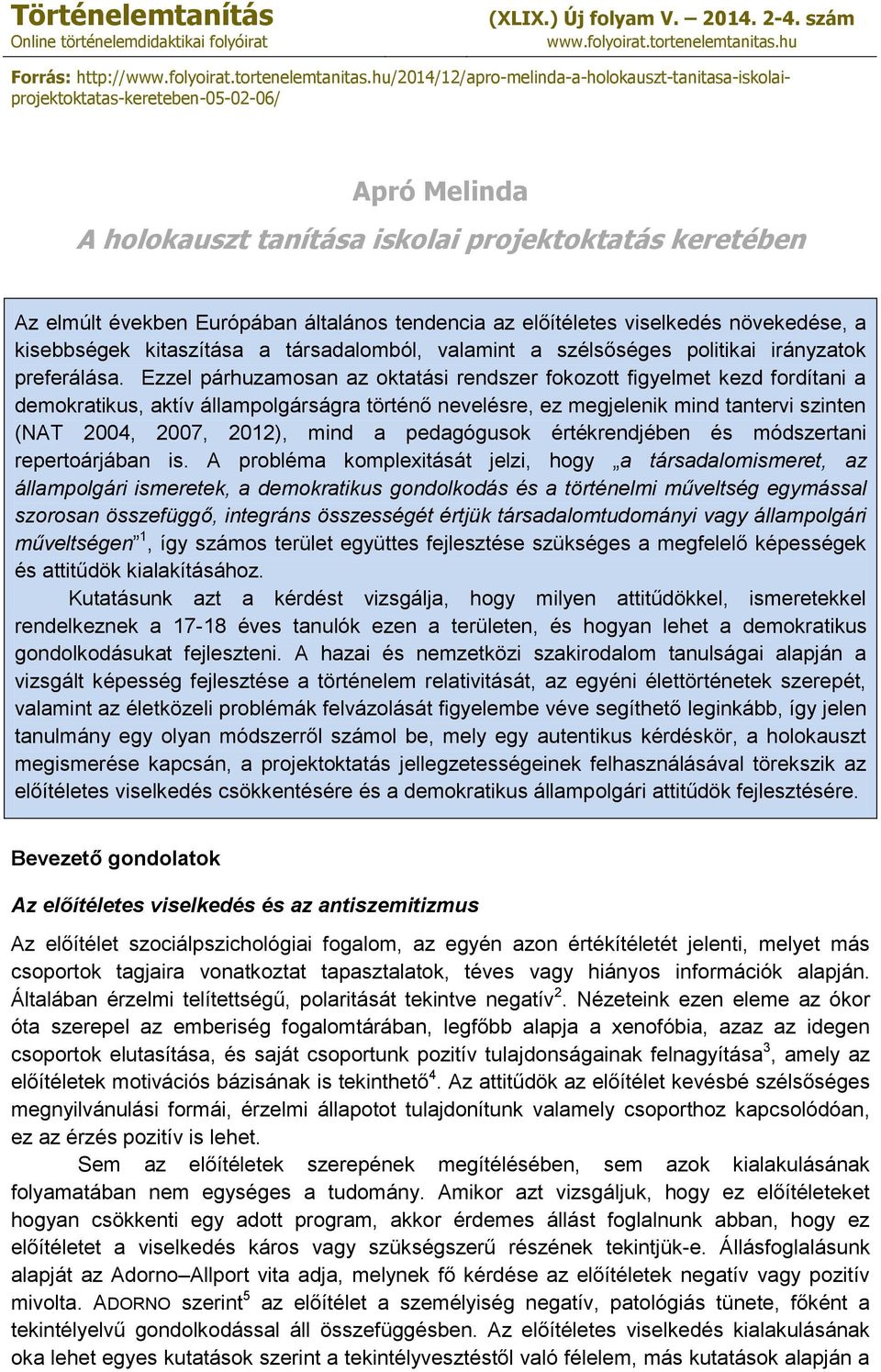 hu/2014/12/apro-melinda-a-holokauszt-tanitasa-iskolaiprojektoktatas-kereteben-05-02-06/ Apró Melinda A holokauszt tanítása iskolai projektoktatás keretében Az elmúlt években Európában általános