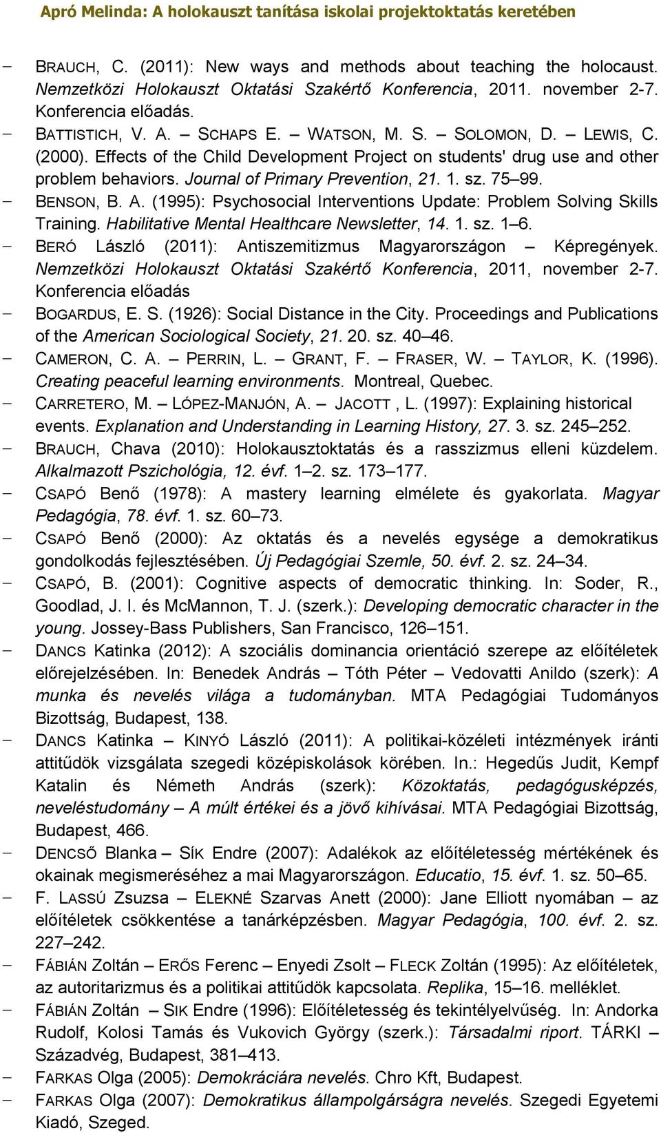 (1995): Psychosocial Interventions Update: Problem Solving Skills Training. Habilitative Mental Healthcare Newsletter, 14. 1. sz. 1 6. BERÓ László (2011): Antiszemitizmus Magyarországon Képregények.