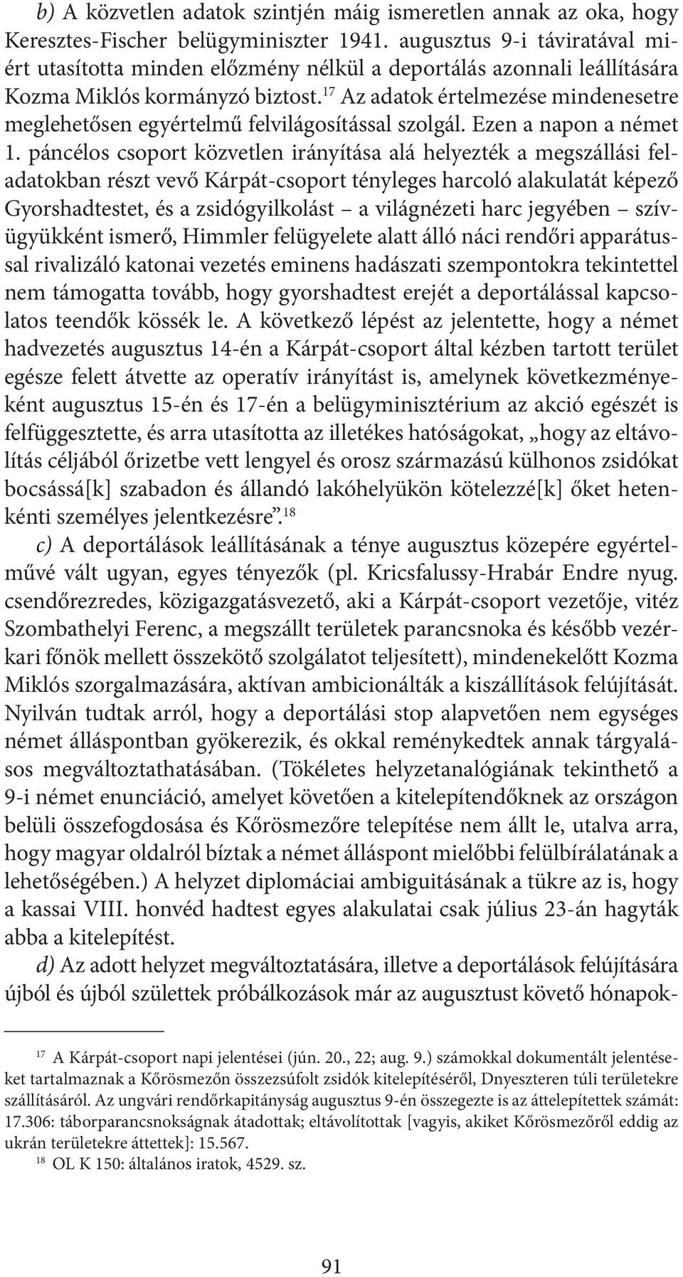 17 Az adatok értelmezése mindenesetre meglehetősen egyértelmű felvilágosítással szolgál. Ezen a napon a német 1.