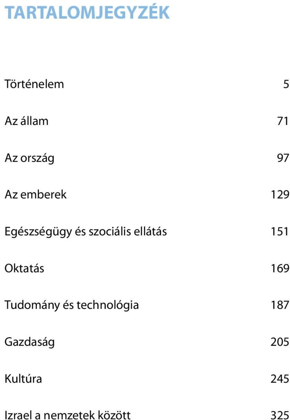 ellátás 151 Oktatás 169 Tudomány és technológia