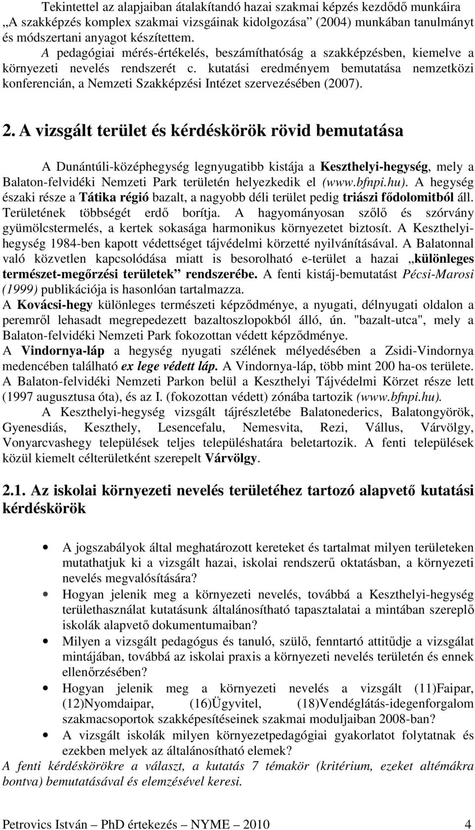 kutatási eredményem bemutatása nemzetközi konferencián, a Nemzeti Szakképzési Intézet szervezésében (2007). 2.