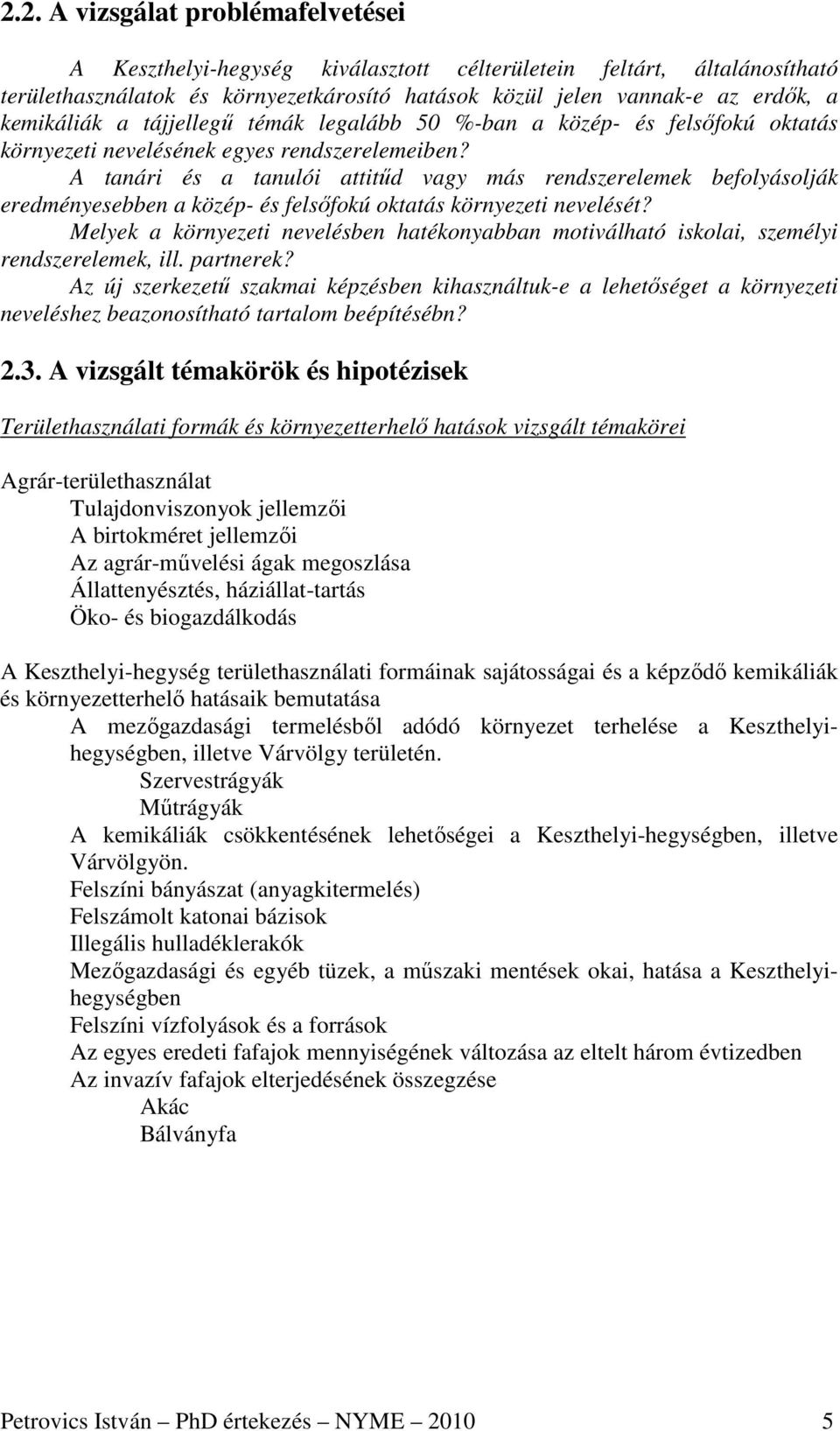 A tanári és a tanulói attitőd vagy más rendszerelemek befolyásolják eredményesebben a közép- és felsıfokú oktatás környezeti nevelését?