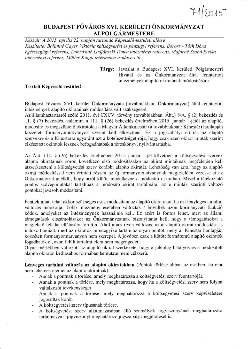 referens, Majomé Szabó Etelka intézményi referens, Müller Kinga intézményi irodavezető Tisztelt Képviselő-testület! Tárgy: Javaslat a Budapest XVI.